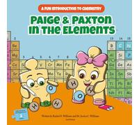 Paige & Paxton in the Elements: A Fun Introduction to Chemistry (STEM Adventures with Paige & Paxton)