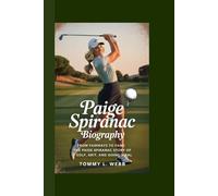 PAIGE SPIRANAC BIOGRAPHY: From Fairways to Fame: The Paige Spiranac Story of Golf, Grit, and Going Viral