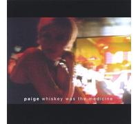 Paige - Whiskey Was the Medicine
