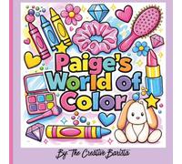 Paige's World of Color: Finally, My Name! A Personalized Coloring Book for Kids and Adults: Paige