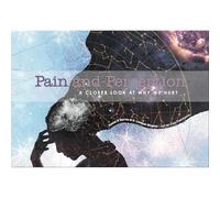 Pain and Perception. A Closer Look at Why We Hurt