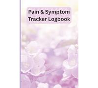 Pain and Symptom Tracker Logbook for Chronic Illness, Fibromyalgia, Migraines, Autoimmune Conditions & More | Daily Health Journal to Record Pain ... & Medications | 6 x 9 inch size, 120 pages