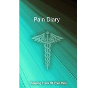 Pain Diary: Detailed Pain Logbook. Tracking Journal to Monitor Your Pain Level, Mood, Weather, Foods Eaten, Hydration, Activities, Relief Options, and more...