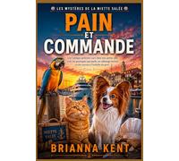 Pain et commande: Une intrigue policière cosy dans une petite ville, avec un perroquet qui parle, un sabotage mortel et des secrets à l'échelle du port (Livre 2) (Les Mystères de la Miette Salée)