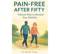 Pain Free After Fifty: Natural Ways to Reclaim Your Mobility