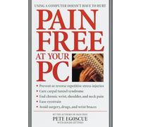 Pain Free at Your PC: Using a Computer Doesn't Have to Hurt