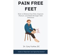 Pain-Free Feet: How to Relieve Foot Pain, Improve Posture, and Walk Stronger with Orthotics