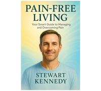 Pain-Free Living: Your Smart Guide to Managing and Overcoming Pain (Diet books)
