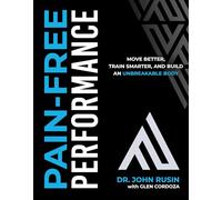 Pain-Free Performance: Move Better, Train Smarter, and Build an Unbreakable Body