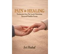 Pain & Healing: Testimonies from The Israeli-Palestinian Bereaved Families Forum