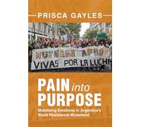 Pain into Purpose: Mobilizing Emotions in Argentina's Black Resistance Movement (Afro-Latin America)