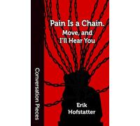 Pain Is a Chain. Move, and I’ll Hear You (Conversation Pieces)