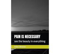 PAIN IS NECESARRY: see the beauty in everything