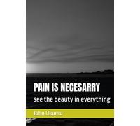 PAIN IS NECESARRY: see the beauty in everything