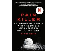 Pain Killer: An Empire of Deceit and the Origin of America's Opioid Epidemic