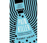 Pain Killer: An Empire of Deceit and the Origins of America's Opioid Epidemic, NOW A MAJOR NETFLIX SERIES