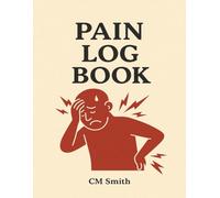 Pain Log Book: Daily Health Tracker for Chronic Pain, Fibromyalgia, and Injury Recovery