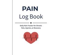 Pain Log Book: Daily Pain Tracker for Chronic Pain, Injuries, or Recovery