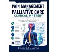 PAIN MANAGEMENT AND PALLIATIVE CARE CLINICAL MASTERY: Safe Opioid Prescribing, Symptom Management, Hospice Care, Pain Procedures & Board Prep for Physicians, NPs & Palliative Teams