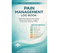 Pain Management Log Book: Daily Pain Monitoring Tracker | Record Symptoms, Triggers, Medication, Relief & Notes | Large Print Chronic Pain Journal for ... Arthritis & Recovery | Large Print Edition