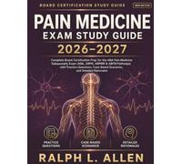 PAIN MEDICINE EXAM STUDY GUIDE 2026-2027: Complete Board Certification Prep for the ABA Pain Medicine Subspecialty Exam (ABPN, ABPMR & ABFM Pathways) with Practice Questions and Case-Based Scenarios
