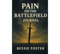 Pain on the Battlefield Journal: Processing pain while fighting the good fight of faith
