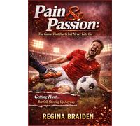 Pain & Passion: The Game That Hurts but Never Lets Go: Getting Hurt… But Still Showing Up Anyway: 1 (PAIN AND PASSION)