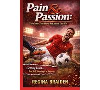 Pain & Passion: The Game That Hurts but Never Lets Go: Getting Hurt… But Still Showing Up Anyway (PAIN AND PASSION)