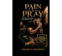 Pain & Pray: Finding Strength, Healing, and Purpose Through Prayer in Your Deepest Pain