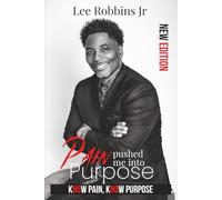 Pain Pushed Me into Purpose - New Edition: Know Pain, Know Purpose -- No Pain, No Purpose