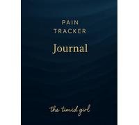 Pain Tracker Journal: 30-Week Wellness Logbook for Symptoms, Triggers, Treatment Planning, and Medication Tracking