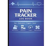 Pain Tracker Log Book: Daily Chronic Pain, Symptoms, Triggers & Relief Tracker | Pain Level Log with Weekly Summary for Managing Pain Patterns