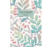 Pain Tracker Log Book: Monitor Chronic Conditions with a Simple, Daily Health Tracking System