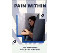 Pain Within: The Paradox of Self-Harm Addiction
