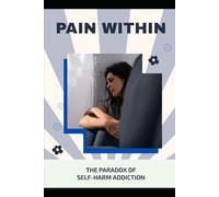Pain Within: The Paradox of Self-Harm Addiction