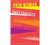 Pain Woman Takes Your Keys, and Other Essays from a Nervous System (American Lives)