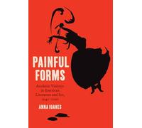 Painful Forms: Aesthetic Violence in American Literature and Art, 1945-2001