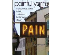 Painful Yarns: Metaphors and Stories to Help Understand the Biology of Pain