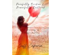 Painfully Broken & Powerfully Restored: A journey of transformation