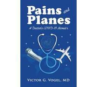 Pains and Planes: A Doctor's COVID-19 Memoir