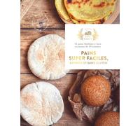 Pains super faciles, express et sans gluten: 35 pains bluffants à faire en moins de 20 minutes