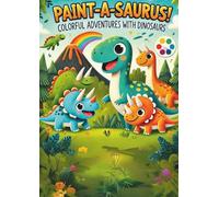 Paint-A-Saurus!: A Fun Dinosaur Coloring Book for Kids Ages 2-5 - T-Rex, Triceratops, and More!: Colorful adventures with dinosaurs (Kids coloring books)