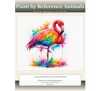 Paint by Reference Animals: Paint by Reference for Adults - 30 Animals with Notes, Color Guides & Sketch Pages