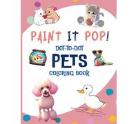 Paint it Pop! Dot-to-dot Pets Coloring Book: Simple Connect-the-Dots Activities with Cute Dogs, Cats, Hamsters, & More | Boost Number Recognition & ... | Fun for Kindergarten & Early Elementary