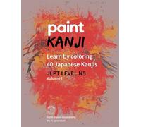 Paint Kanji: Volume 1: Learn by painting, 40 Japanese kanji, N5 level JLPT (Paint Kanji - Learn Japanese Kanji by painting)