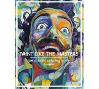 PAINT LIKE THE MASTERS: an artistic coloring book for adults (coloring books)