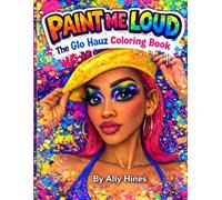 Paint Me Loud: The Glo Hauz Coloring Book: A Bold Affirmation Coloring Book Featuring Original Beauty Art, Glam Looks & Glow Up Energy