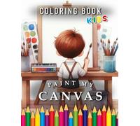 Paint my Canvas | Coloring Book: For Children | The perfect Gift for little Artists (Kids | Coloring Books)