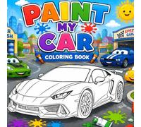 PAINT MY CAR: PAINT MY CAR COLORING BOOK The Ultimate wheels Coloring book for kids