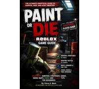 PAINT or DIE Roblox Game Guide: Unofficial Survival Strategies, Codes, Skins, Maps, Hider and Seeker Tips for Beginners